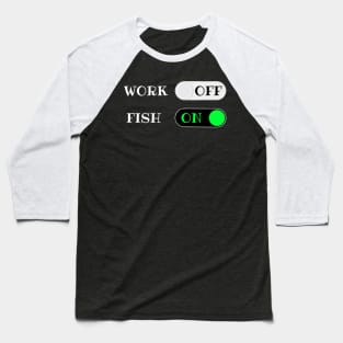 Work OFF Fish ON - funny retirement quotes Baseball T-Shirt